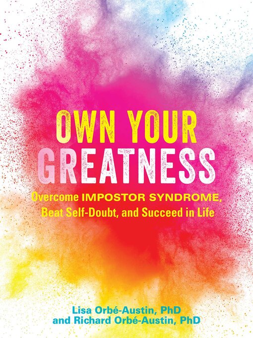 Title details for Own Your Greatness: Overcome Impostor Syndrome, Beat Self-Doubt, and Succeed in Life by Lisa Orbé-Austin - Available
